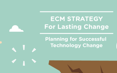 ECM Strategy for Lasting Change: Planning for Successful Technology Change