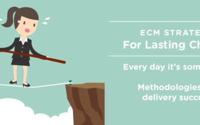 ECM Strategy for Lasting Change: Every Day It’s Something! Methodologies For Delivery Success