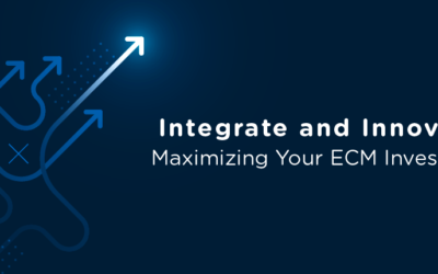 Integrate and Innovate: Maximizing Your ECM Investment