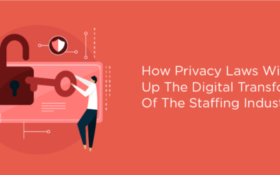 How Privacy Laws Will Speed Up The Digital Transformation Of The Staffing Industry