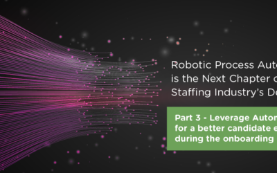 Robotic Process Automation is the Next Chapter of the Staffing Industry’s Development – Part 3: Leverage Automation for a better candidate experience during the onboarding process