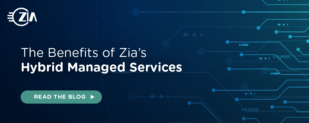 The Benefits of Zia’s Hybrid Managed Services